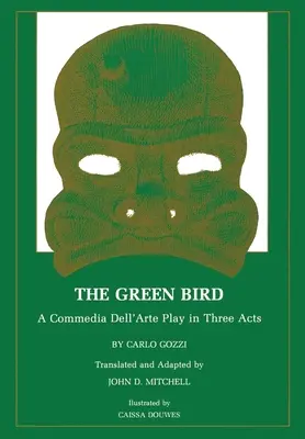 A zöld madár: A Commedia Dell' Arte színdarab három felvonásban - The Green Bird: A Commedia Dell' Arte Play in Three Acts