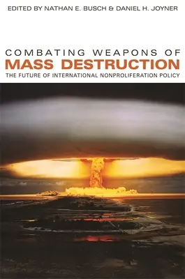 A tömegpusztító fegyverek elleni küzdelem: A nemzetközi nonproliferációs politika jövője - Combating Weapons of Mass Destruction: The Future of International Nonproliferation Policy