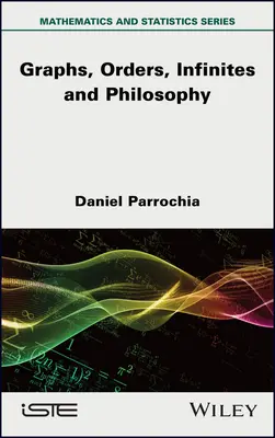 Matematika és filozófia 2: Gráfok, rendek, végtelenek és filozófia - Mathematics and Philosophy 2: Graphs, Orders, Infinites and Philosophy