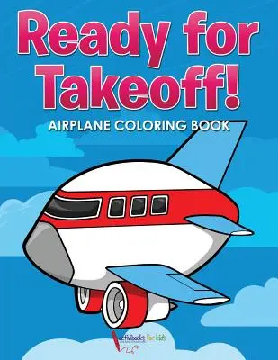 Felszállásra készen! Repülőgépes kifestőkönyv - Ready for Takeoff! Airplane Coloring Book