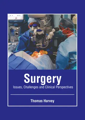 Sebészet: Kérdések, kihívások és klinikai perspektívák - Surgery: Issues, Challenges and Clinical Perspectives