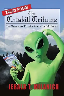 Mesék a Catskill Tribune-ból: A hegyvidéki álhírek elsőszámú forrása - Tales from the Catskill Tribune: The Mountains' Premier Source for Fake News