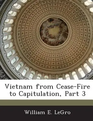 Vietnam a tűzszünettől a kapitulációig, 3. rész - Vietnam from Cease-Fire to Capitulation, Part 3