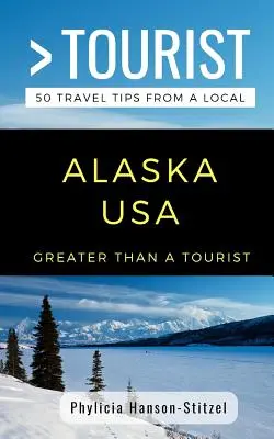 Nagyobb, mint egy turista- Alaszka USA: 50 utazási tipp egy helyitől - Greater Than a Tourist- Alaska USA: 50 Travel Tips from a Local