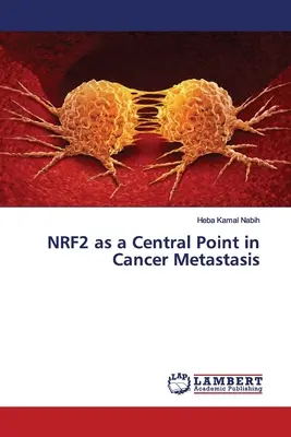 Az NRF2 mint központi pont a rák áttétképzésében - NRF2 as a Central Point in Cancer Metastasis