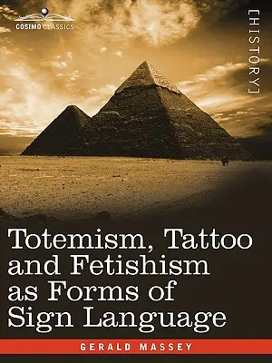 A totemizmus, a tetoválás és a fetisizmus mint a jelbeszéd formái - Totemism, Tattoo and Fetishism as Forms of Sign Language