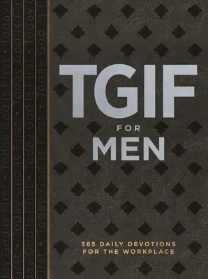 Tgif férfiaknak: 365 napi áhítat a munkahelyre - Tgif for Men: 365 Daily Devotionals for the Workplace