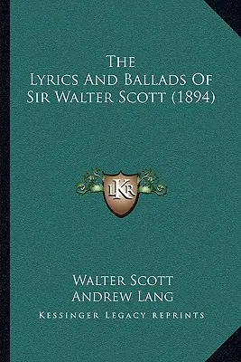 Sir Walter Scott lírája és balladái (1894) - The Lyrics and Ballads of Sir Walter Scott (1894)