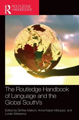 The Routledge Handbook of Language and the Global South/s (A nyelv és a globális Dél Routledge-kézikönyve) - The Routledge Handbook of Language and the Global South/s