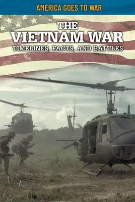 A vietnami háború: Időrend, tények és csaták - The Vietnam War: Timelines, Facts, and Battles