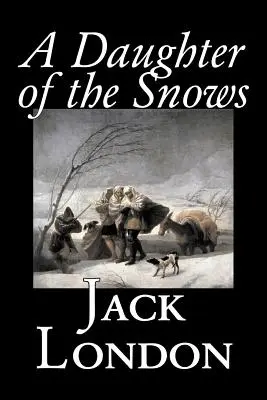 A Daughter of the Snows by Jack London, Fiction, Akció és kaland, Szépirodalom - A Daughter of the Snows by Jack London, Fiction, Action & Adventure