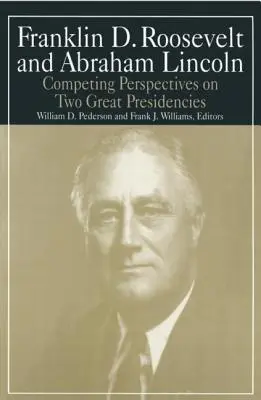 Franklin D. Roosevelt és Abraham Lincoln: Versengő nézőpontok két nagyszerű elnökségről - Franklin D.Roosevelt and Abraham Lincoln: Competing Perspectives on Two Great Presidencies