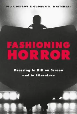 A horror divatja: Öltözködés a gyilkossághoz a képernyőn és az irodalomban - Fashioning Horror: Dressing to Kill on Screen and in Literature