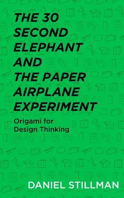 A 30 másodperces elefánt és a papírrepülőgép-kísérlet: Origami a tervezési gondolkodáshoz - The 30 Second Elephant and the Paper Airplane Experiment: Origami for Design Thinking