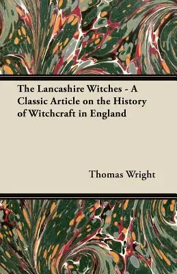 A lancashire-i boszorkányok - Klasszikus cikk az angliai boszorkányság történetéről - The Lancashire Witches - A Classic Article on the History of Witchcraft in England