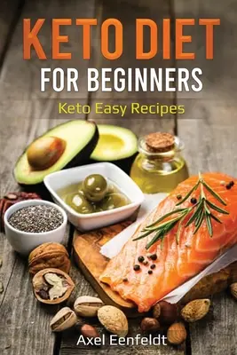 Keto dieta pro začátečníky: Keto snadné recepty pro začátečníky: Keto snadné recepty pro začátečníky: Keto snadné recepty pro začátečníky - Keto Diet for Beginners: Keto Easy Recipes