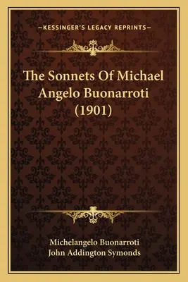 Michael Angelo Buonarroti szonettjei (1901) - The Sonnets Of Michael Angelo Buonarroti (1901)