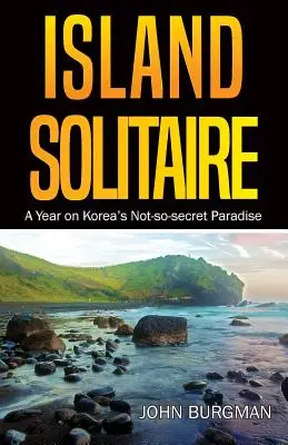 Island Solitaire: Egy év Korea nem is annyira titkos paradicsomán - Island Solitaire: A Year on Korea's Not-so-secret Paradise