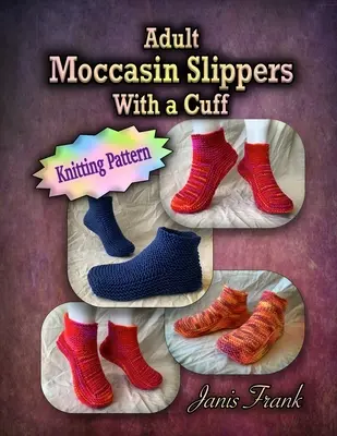 Felnőtt mokaszin papucs mandzsettával: Kötésminta - Adult Moccasin Slippers With a Cuff: Knitting Pattern