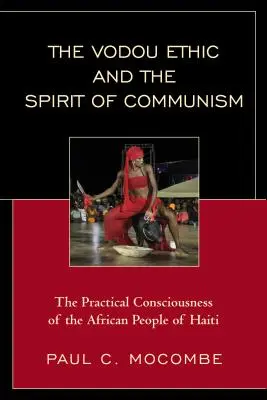 A vodou etika és a kommunizmus szelleme: A haiti afrikai népek gyakorlati tudata - The Vodou Ethic and the Spirit of Communism: The Practical Consciousness of the African People of Haiti