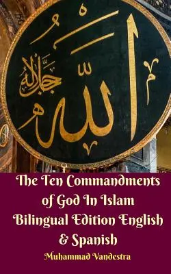 Isten tíz parancsolata az iszlámban Kétnyelvű kiadás angol és spanyol nyelven - The Ten Commandments of God In Islam Bilingual Edition English and Spanish