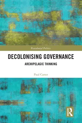 A kormányzás dekolonizációja: Archipelagikus gondolkodás - Decolonising Governance: Archipelagic Thinking