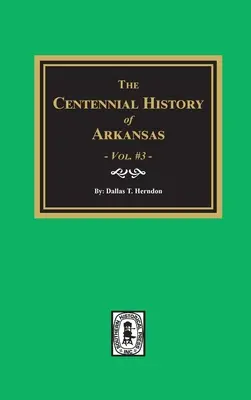Arkansas százéves története - 3. kötet - Centennial History of Arkansas - Volume #3