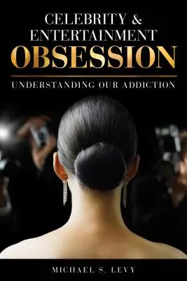 Celebrity and Entertainment Obsession: Függőségünk megértése - Celebrity and Entertainment Obsession: Understanding Our Addiction