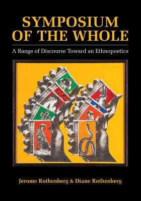 Az egész szimpóziuma: A diskurzusok egy etnopoétika felé vezető útja - Symposium of the Whole: A Range of Discourse Toward an Ethnopoetics