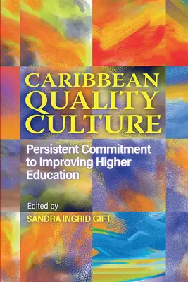 Karibi minőségi kultúra: Kitartó elkötelezettség a felsőoktatás javítása mellett - Caribbean Quality Culture: Persistent Commitment to Improving Higher Education
