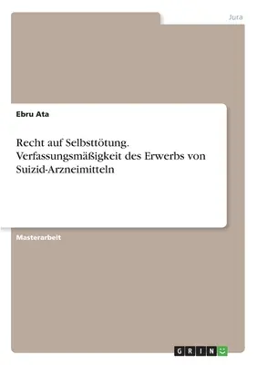 Recht auf Selbstttung. Verfassungsmigkeit des Erwerbs von Suizid-Arzneimitteln