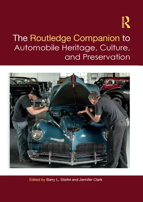 The Routledge Companion to Automobile Heritage, Culture, and Preservation (Az autóipari örökség, kultúra és megőrzés útikönyve) - The Routledge Companion to Automobile Heritage, Culture, and Preservation