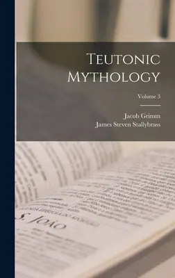 Teuton mitológia; 3. kötet - Teutonic Mythology; Volume 3