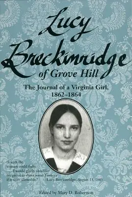 Lucy Breckinridge of Grove Hill: Egy virginiai lány naplója, 1862-1864 - Lucy Breckinridge of Grove Hill: The Journal of a Virginia Girl, 1862-1864