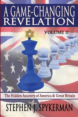 A játék megváltoztató kinyilatkoztatása 2. kötet: Amerika és Nagy-Britannia rejtett ősei - A Game Changing Revelation Volume 2: The Hidden Ancestry of America and Great Britain