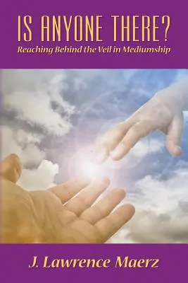 Van ott valaki? A fátyol mögé érve a médiumságban - Is Anyone There?: Reaching Behind the Veil in Mediumship