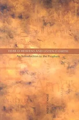 Halld, ó égiek, és halld, ó földiek! Bevezetés a prófétákba - Hear, O Heavens and Listen, O Earth: An Introduction to the Prophets