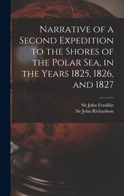 Egy második expedíció beszámolója a sarkvidéki tenger partjaihoz az 1825., 1826. és 1827. évben [mikroforma]. - Narrative of a Second Expedition to the Shores of the Polar Sea, in the Years 1825, 1826, and 1827 [microform]