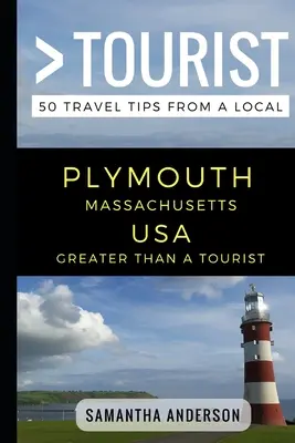 Nagyobb, mint egy turista - Plymouth Massachusetts USA: 50 utazási tipp egy helyitől - Greater Than a Tourist - Plymouth Massachusetts USA: 50 Travel Tips from a Local