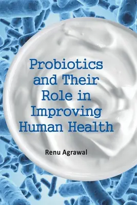 A probiotikumok és szerepük az emberi egészség javításában - Probiotics and Their Role in Improving Human Health