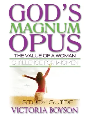 Isten Magnum Opus kihívása a nők számára: Tanulmányi útmutató - God's Magnum Opus Challenge for Women: Study Guide