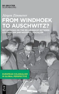 Windhoekből Auschwitzba?: Gondolatok a gyarmatosítás és a nemzetiszocializmus kapcsolatáról - From Windhoek to Auschwitz?: Reflections on the Relationship Between Colonialism and National Socialism