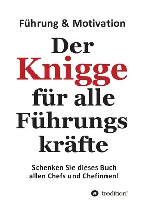 Der Knigge fr alle Fhrungskrfte: Schenken Sie dieses Buch allen Chefs und Chefinnen