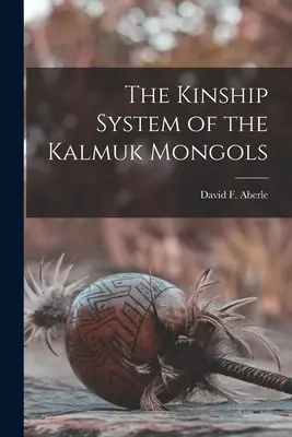 A kalmük-mongolok rokonsági rendszere (Aberle David F. (David Friend) 1918) - The Kinship System of the Kalmuk Mongols (Aberle David F. (David Friend) 1918)