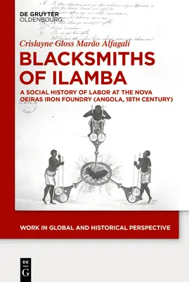 Ilamba kovácsai: A munka társadalomtörténete a Nova Oeiras-i vasöntödében (Angola, 18. század) - Blacksmiths of Ilamba: A Social History of Labor at the Nova Oeiras Iron Foundry (Angola, 18th Century)