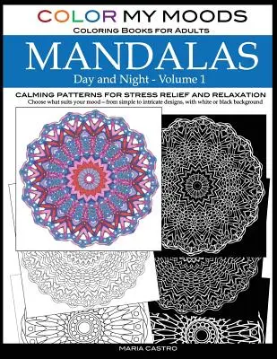 Color My Moods színezőkönyvek felnőtteknek, nappali és éjszakai mandalák (1. kötet): Nyugtató minták mandala színező könyvek felnőtteknek relaxáció, stressz-rel - Color My Moods Coloring Books for Adults, Day and Night Mandalas (Volume 1): Calming patterns mandala coloring books for adults relaxation, stress-rel