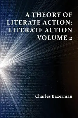 Az írástudó cselekvés elmélete: Az írástudó cselekvés, 2. kötet - A Theory of Literate Action: Literate Action, Volume 2