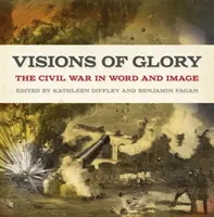 Visions of Glory: A polgárháború szóval és képpel - Visions of Glory: The Civil War in Word and Image