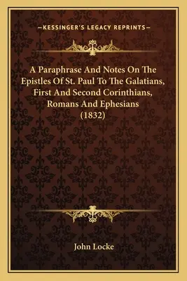 Parafrázis és jegyzetek Szent Pál apostolnak a galatákhoz, az első és második korintusi levélhez, a rómaiakhoz és az efézusiakhoz írt leveléhez (1832) - A Paraphrase And Notes On The Epistles Of St. Paul To The Galatians, First And Second Corinthians, Romans And Ephesians (1832)