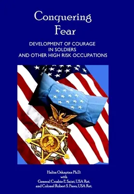 A félelem legyőzése - A bátorság fejlesztése katonáknál és más, nagy kockázatot jelentő foglalkozásokban - Conquering Fear - Development of Courage in Soldiers and Other High Risk Occupations